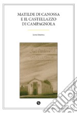 Matilde di Canossa e il Castellazzo di Campagnola libro