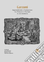 Garzoni. Apprendistato e formazione tra Venezia e l'Europa in età moderna