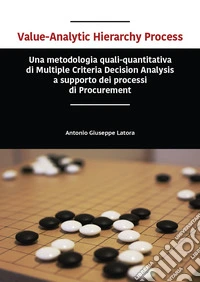 Value-analytic hierarchy process. Una metodologia quali-quantitativa di multiple criteria decision analysis a supporto dei processi di procurement