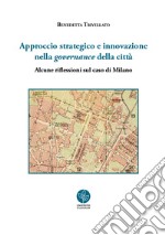 Approccio strategico e innovazione nella governance della città. Alcune riflessioni sul caso di Milano libro
