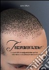 Tricopigmentazione. Il manuale della dermopigmentazione applicata nella calvizie e negli esiti cicatrizali del cuoio capelluto libro