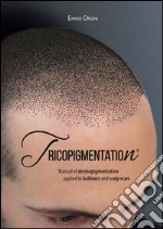 Tricopigmentation. The manual of dermopigmentation applied to baldness and scalp scars libro