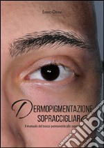 Dermopigmentazione sopraccigliare. Il manuale del trucco permanente alle sopracciglia libro