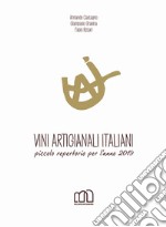 Vini artigianali italiani. Piccolo repertorio per l'anno 2019 libro