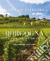 Borgogna. Le vigne della Côte d'Or libro di Castagno Armando