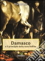 Damasco e il principio della rana bollita libro