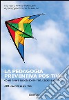 La pedagogia preventiva positiva. Come avere successo nell'educazione dei figli. 552 risposte ai genitori libro