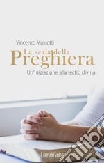 La scala della preghiera. Un'iniziazione alla lectio divina libro