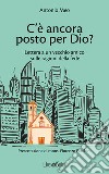 C'è ancora posto per Dio? Lettera a un vecchio amico sulle ragioni della fede libro di Meo Antonio