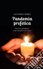 Pandemia profetica. Vivere la pandemia come metafora del vivere libro