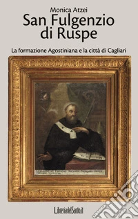 San Fulgenzio di Ruspe. La formazione agostiniana e la città di Cagliari libro