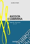 Ascolta e cammina. Tracce di un'esperienza. Anno A libro di Segato Andrea