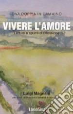 Vivere l'amore. Letture e spunti di riflessione libro