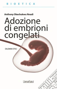 Adozione di embrioni congelati. Dilemmi etici libro