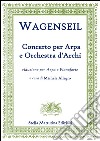 Wagenseil, Georg Christoph. - Georg Christoph Wagenseil. Concerto Per Arpa E Orchestra D'Archi, Riduzione Per Arpa E Pianoforte. libro