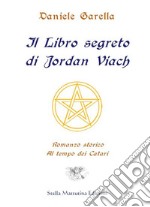 Il libro segreto di Jordan Viach. Romanzo storico al tempo dei Catari libro