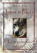 Lupus in fabula. La lunga marcia del lupo libro