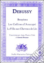 Bruyères, Les Collines d'Anacapri, La Fille aux Cheveux de Lin. Trascrizione per arpa, flauto e viola di Antonio Bonazzo libro