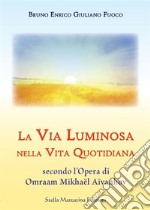 La via luminosa nella vita quotidiana secondo l'opera di Omraam Mikhaël Aïvanhov libro