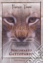 Misteriosa lince. Bentornato gattopardo libro