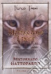 Misteriosa lince. Bentornato gattopardo libro