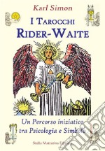 I tarocchi Rider-Waite. Un percorso iniziatico tra psicologia e simbolo libro