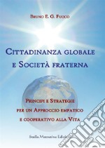 Cittadinanza globale e società fraterna. Principi e strategie per un approccio empatico e cooperativo alla vita libro
