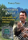 Avventura parco. Gli anni d'oro del Parco Nazionale d'Abruzzo libro