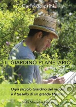 Il giardino planetario. Ogni piccolo giardino del mondo è il tassello di un grande mosaico