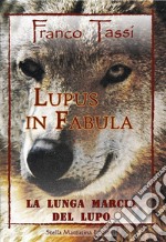 Lupus in fabula. La lunga marcia del lupo libro