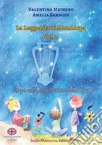 La leggenda di MondArpa. Ediz. illustrata. Vol. 2: L' arpa nella costellazione della Lyra libro