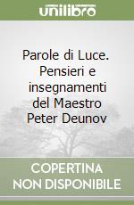 Parole di Luce. Pensieri e insegnamenti del Maestro Peter Deunov libro