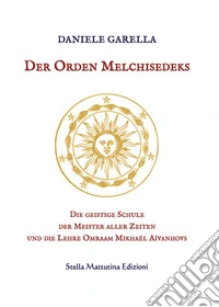 Der Orden Melchisedeks. Die geistige Schule der Meister aller Zeiten und die Lehre Omraam Mikhaël Aïvanhovs libro
