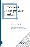 I racconti di un private banker libro di Lippi Andrea