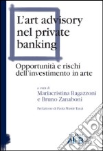 L'art advisory nel private banking. Opportunità e rischi dell'investimento in arte