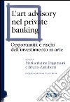 L'art advisory nel private banking. Opportunità e rischi dell'investimento in arte libro