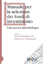 Manuale per la selezione dei fondi di investimento. Una nuova metodologia libro