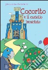 Cocorito e il castello incantato. Ediz. illustrata libro