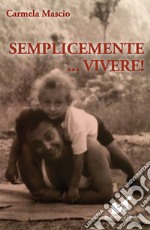 Semplicemente... vivere! libro