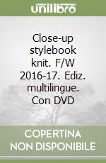 Close-up stylebook knit. F/W 2016-17. Ediz. multilingue. Con DVD libro
