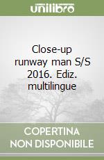 Close-up runway man S/S 2016. Ediz. multilingue libro