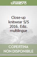 Close-up knitwear S/S 2016. Ediz. multilingue libro