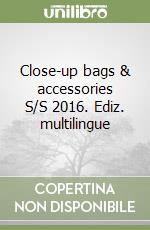 Close-up bags & accessories S/S 2016. Ediz. multilingue libro