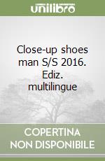 Close-up shoes man S/S 2016. Ediz. multilingue libro