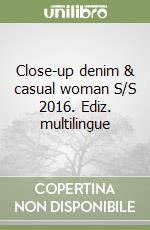 Close-up denim & casual woman S/S 2016. Ediz. multilingue libro