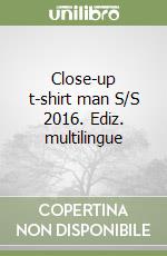 Close-up t-shirt man S/S 2016. Ediz. multilingue libro