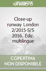 Close-up runway London 2/2015-S/S 2016. Ediz. multilingue libro
