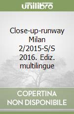 Close-up-runway Milan 2/2015-S/S 2016. Ediz. multilingue libro