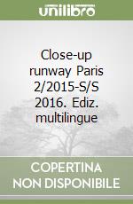 Close-up runway Paris 2/2015-S/S 2016. Ediz. multilingue libro