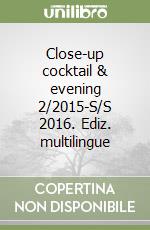 Close-up cocktail & evening 2/2015-S/S 2016. Ediz. multilingue libro